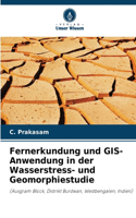 Fernerkundung und GIS-Anwendung in der Wasserstress- und Geomorphiestudie
