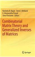 Combinatorial Matrix Theory and Generalized Inverses of Matrices