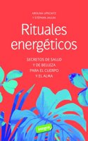 Rituales energeticos: Secretos de salud y de belleza para el cuerpo y el alma