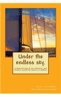 Under the endless sky. A thousand days of sea, adventure, and freedom