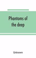 Phantoms of the deep, or: legends and superstitions of the sea and of sailors