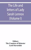 life and letters of Lady Sarah Lennox, 1745-1826, daughter of Charles, 2nd duke of Richmond, and successively the wife of Sir Thomas Charles Bunbury, Bart., and of the Hon