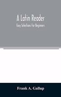 A Latin reader; easy selections for beginners