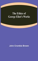 The Ethics of George Eliot's Works