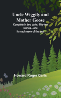 Uncle Wiggily and Mother Goose; Complete in two parts; fifty-two stories-one for each week of the year