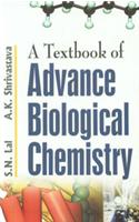A Textbook of Advance Biological Chemistry