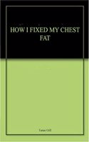 How I Fixed My Chest Fat: 90 Days Body Transformation Manual