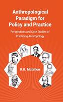 Anthropological Paradigm for Policy and Practice: Perspectives and Case Studies of Practicing Anthropology