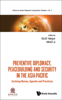 Preventive Diplomacy, Peacebuilding and Security in the Asia-Pacific: Evolving Norms, Agenda and Practices