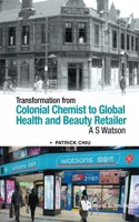 Transformation From Colonial Chemist To Global Health And Beauty Retailer: A.s. Watson