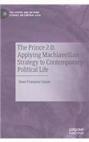 The Prince 2.0: Applying Machiavellian Strategy to Contemporary Political Life