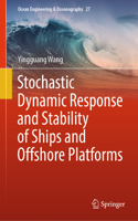 Stochastic Dynamic Response and Stability of Ships and Offshore Platforms: (27 Ocean Engineering & Oceanography)