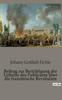 Beitrag zur Berichtigung der Urtheile des Publicums über die französische Revolution