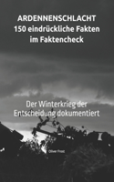 ARDENNENSCHLACHT - 150 eindrückliche Fakten im Faktencheck