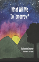 What Will We Do Tomorrow?