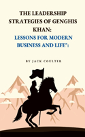 Leadership Strategies of Genghis Khan: Lessons for Modern Business and Life