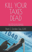 Kill Your Taxes Dead