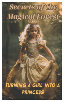 Secrets of the Enchanted Forest: Turning a Girl into a Princess