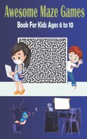 Awesome Maze Games Book For Kids Ages 6 to 10