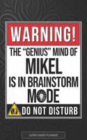 Mikel: Warning The Genius Mind Of Mikel Is In Brainstorm Mode - Mikel Name Custom Gift Planner Calendar Notebook Journal
