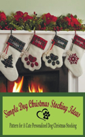 Simple Dog Christmas Stocking Ideas: Pattern for A Cute Personalized Dog Christmas Stocking: Christmas Stocking for Dogs