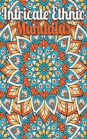 Intricate Ethnic Mandalas: An Adult Coloring Book Featuring Beautiful Intricate Mandalas Designed for Stress Relief and Relaxation