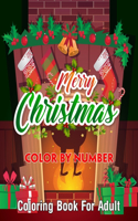 Merry Christmas Color By Number Coloring Book For Adult: Creative Haven Christmas Color By Numbers Book Featuring Beautiful Winter Florals, Festive Ornaments, and Relaxing Christmas Scenes