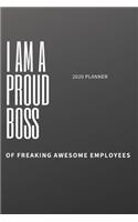 I Am A Proud Boss of Freaking Awesome Employees: Lined Notebook / journal Gift, 2020 Monthly & Weekly Planner,120 Pages,6x9, Soft Cover, Matte Finish