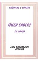 Quer Saber? Eu Conto!: Crônicas E Contos