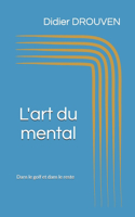 L'art du mental: Dans le golf et dans le reste