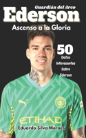 El Ascenso a la Gloria de Ederson: 50 Datos Fascinantes Sobre Ederson