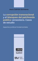 LA CORRUPCIÓN TRANSNACIONAL Y EL BLANQUEO DEL PATRIMONIO PÚBLICO VENEZOLANO. Aspectos jurídicos fundamentales