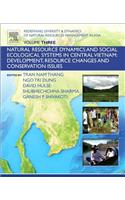 Redefining Diversity and Dynamics of Natural Resources Management in Asia, Volume 3: Natural Resource Dynamics and Social Ecological Systems in Central Vietnam: Development, Resource Changes and Conservation Issues