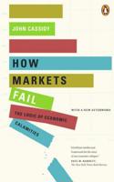 How Markets Fail: The Logic Of Economic Calamities
