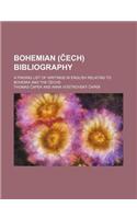 Bohemian ( Ech) Bibliography; A Finding List of Writings in English Relating to Bohemia and the Echs