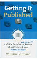Getting it Published: A Guide for Scholars and Anyone Else Serious About Serious Books(Chicago Guides to Writing, Editing and Publishing)