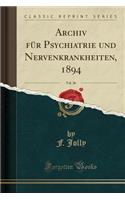 Archiv FÃ¼r Psychiatrie Und Nervenkrankheiten, 1894, Vol. 26 (Classic Reprint)