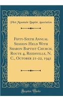 Fifty-Sixth Annual Session Held with Sharon Baptist Church, Route 4, Reidsville, N. C., October 21-22, 1941 (Classic Reprint)