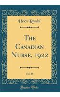 The Canadian Nurse, 1922, Vol. 18 (Classic Reprint)