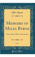 Memoirs of Miles Byrne, Vol. 1: A New Edition with an Introduction (Classic Reprint)