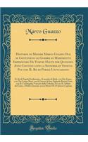 Historie di Messer Marco Guazzo Oue se Conteneno le Guerre di Mahometto Imperatore De Turchi Haute per Quindeci Anni Continui con la Signoria di Venetia Poi con IL Re di Persia Usuncassano: IL Re di Napoli Ferdinando, e Lassedio di Rodi, e in Che G