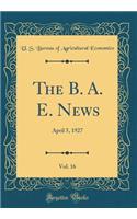 The B. A. E. News, Vol. 16: April 5, 1927 (Classic Reprint): April 5, 1927 (Classic Reprint)