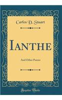 Ianthe: And Other Poems (Classic Reprint)