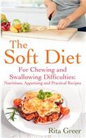 The Soft Diet: For Chewing and Swallowing Difficulties: For Chewing and Swallowing Difficulties