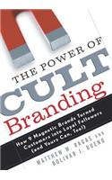The Power of Cult Branding: How 9 Magnetic Brands Turned Customers Into Loyal Followers (and Yours Can, Too! )
