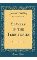 Slavery in the Territories (Classic Reprint)