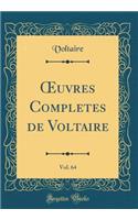 ?uvres Completes de Voltaire, Vol. 64 (Classic Reprint)