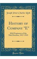 History of Company E: 303d Engineers of the 78th Division, 1917-1919 (Classic Reprint)