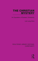 Christian Mystery: An Exposition of Esoteric Christianity