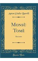 MonsÃ¹ TomÃ¨: Racconto (Classic Reprint): Racconto (Classic Reprint)